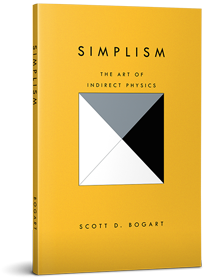 Simplism: The Art of Indirect Physics by Scott D. Bogart